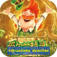 vibrantinho demitido do alterosa esporte